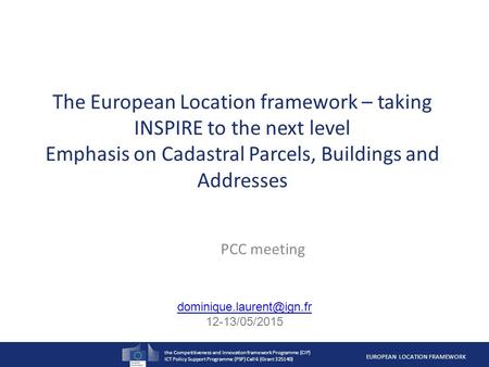 The Competitiveness and Innovation framework Programme (CIP) ICT Policy Support Programme (PSP) Call 6 (Grant 325140) EUROPEAN LOCATION FRAMEWORK The European.