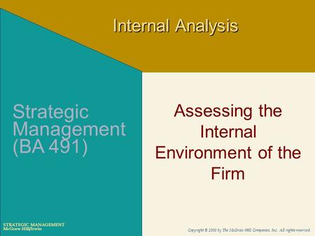 McGraw-Hill/Irwin Copyright © 2005 by The McGraw-Hill Companies, Inc. All rights reserved. STRATEGIC MANAGEMENT Assessing the Internal Environment of the.