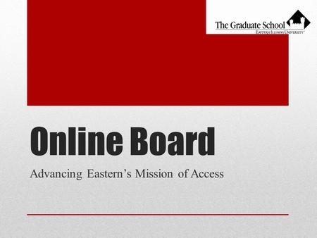 Online Board Advancing Eastern’s Mission of Access.