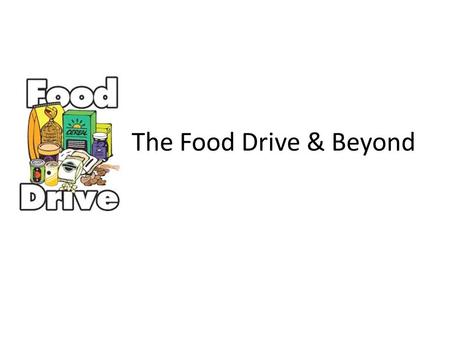 The Food Drive & Beyond. Why Did You Do This? Congratulations! You all did an amazing thing collecting all of that food!