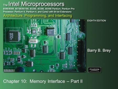 Chapter 10: Memory Interface – Part II. Copyright ©2009 by Pearson Education, Inc. Upper Saddle River, New Jersey 07458 All rights reserved. The Intel.