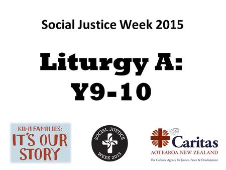 Social Justice Week 2015 Liturgy A: Y9-10. A call to serve those in need.