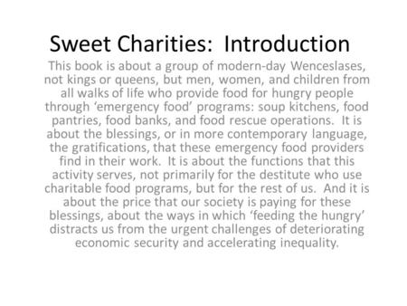 Sweet Charities: Introduction This book is about a group of modern-day Wenceslases, not kings or queens, but men, women, and children from all walks of.