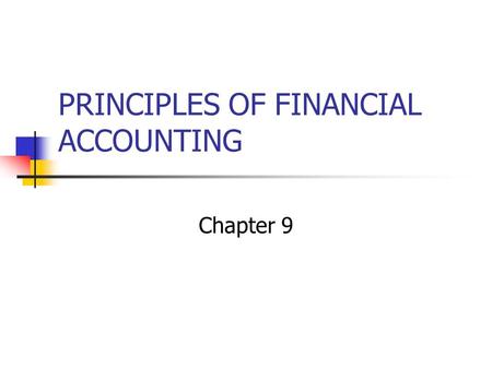 PRINCIPLES OF FINANCIAL ACCOUNTING Chapter 9. Plant assets Three characteristics: Physical substance Used in the operations of the business Not intended.