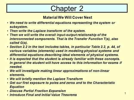 1 Chapter 2 We need to write differential equations representing the system or subsystem. Then write the Laplace transform of the system. Then we will.