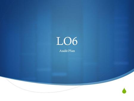  LO6 Audit Plan. Material Amounts  Sales  11,691,000 x 1%= $116,910 (materiality estimate)  Total Assets  8,983,000 x 1%= $89,830  The range for.