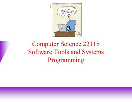 Computer Science 2211b Software Tools and Systems Programming.