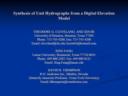 Synthesis of Unit Hydrographs from a Digital Elevation Model THEODORE G. CLEVELAND, AND XIN HE University of Houston, Houston, Texas 77204 Phone: 713 743-4280,