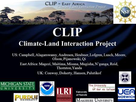 1 CLIP Climate-Land Interaction Project US: Campbell, Alagarswamy, Andresen, Heubner, Lofgren, Lusch, Moore, Olson, Pijanowski, Qi East Africa: Magezi,