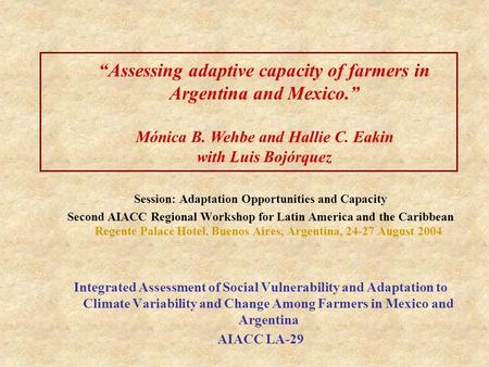 Session: Adaptation Opportunities and Capacity Second AIACC Regional Workshop for Latin America and the Caribbean Regente Palace Hotel, Buenos Aires, Argentina,