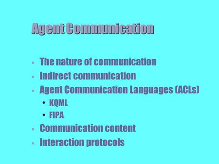 Agent Communication The nature of communication Indirect communication