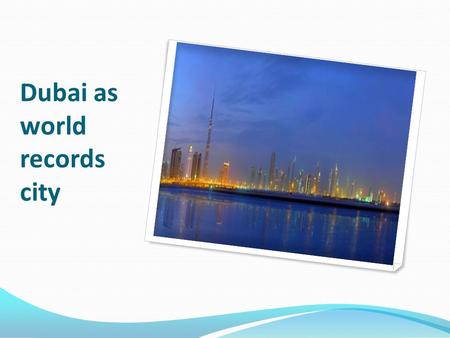 Dubai as world records city. The Collection we chosen Burj Khalifa Burj Al Arab The Dubai Mall Mall of the Emirates Rose Rayhaan hotel Mirdif City Center.