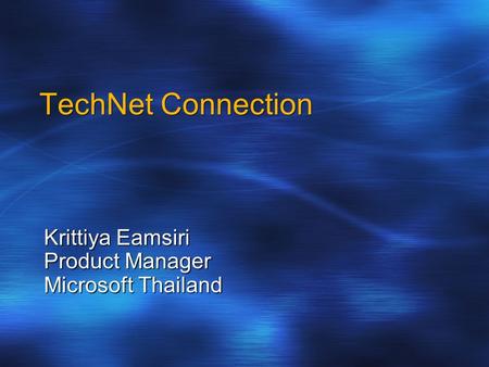 TechNet Connection Krittiya Eamsiri Product Manager Microsoft Thailand.