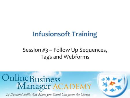 Infusionsoft Training Session #3 – Follow Up Sequences, Tags and Webforms.