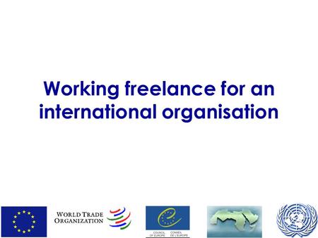 Working freelance for an international organisation.