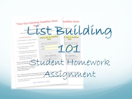 Student Homework Assignment. Assignment One Come up with an idea for a free product to give away to opt-ins to your squeeze page and be thinking of signing.