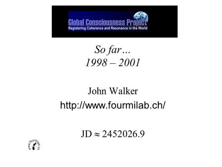 So far… 1998 – 2001 John Walker  JD  2452026.9.