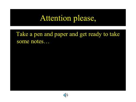 Attention please, Take a pen and paper and get ready to take some notes…