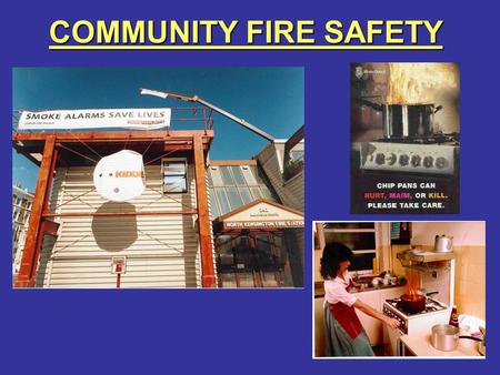 COMMUNITY FIRE SAFETY. FIRE SAFETY IN THE HOME SUBJECTS COVERED: -SUBJECTS COVERED: - –SMOKE ALARMS –HOME SAFETY PLAN –WHAT TO DO IF A FIRE STARTS –BEDTIME.