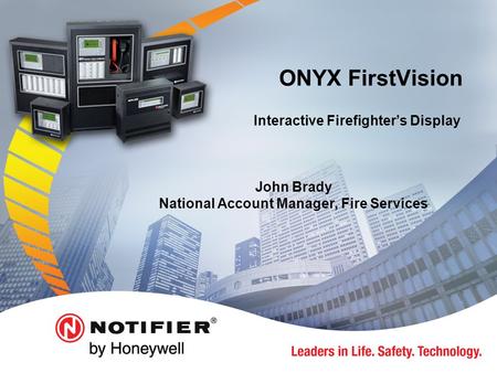 ONYX FirstVision Interactive Firefighter’s Display John Brady National Account Manager, Fire Services.