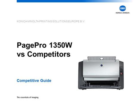 KONICA MINOLTA PRINTING SOLUTIONS EUROPE B.V. PagePro 1350W vs Competitors Competitive Guide.