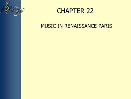 CHAPTER 22 MUSIC IN RENAISSANCE PARIS. THE RENAISSANCE IN PARIS During the Black Death (1349-1350) and the Hundred Years’ War (1337-1453) the fortunes.