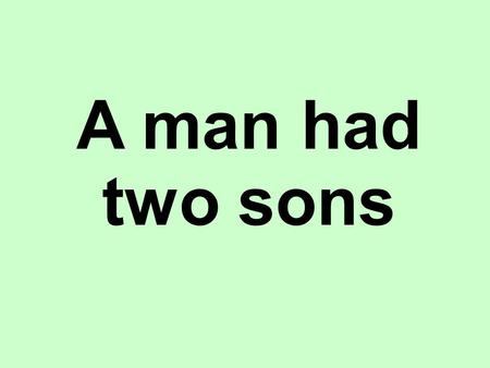 A man had two sons. The younger son asked his dad for all his inheritance.