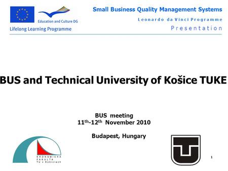 PLEASE INSERT THE LOGO OF YOUR ORGANISATION Small Business Quality Management Systems L e o n a r d o d a V i n c i P r o g r a m m e P r e s e n t a t.