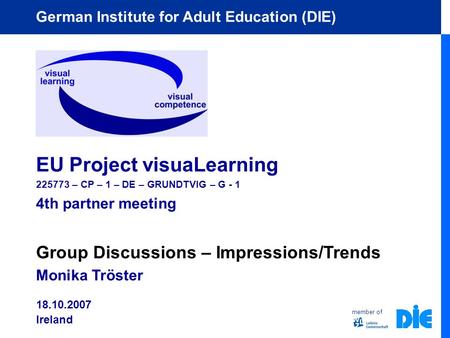 Member of German Institute for Adult Education (DIE) EU Project visuaLearning 225773 – CP – 1 – DE – GRUNDTVIG – G - 1 4th partner meeting Group Discussions.