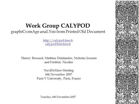 Tuesday, 6th November 2007 Work Group CALYPOD graphiCs imAge anaLYsis from Printed Old Document  Thierry Brouard,