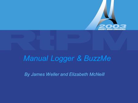 Manual Logger & BuzzMe by James Weller and Elizabeth McNeill Manual Logger & BuzzMe By James Weller and Elizabeth McNeill.