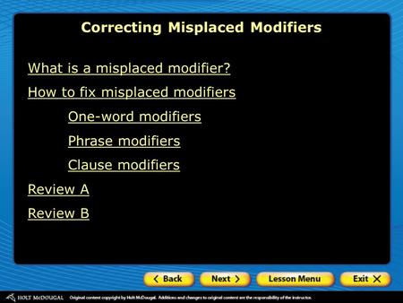 What is a misplaced modifier? How to fix misplaced modifiers One-word modifiers Phrase modifiers Clause modifiers Review A Review B Correcting Misplaced.