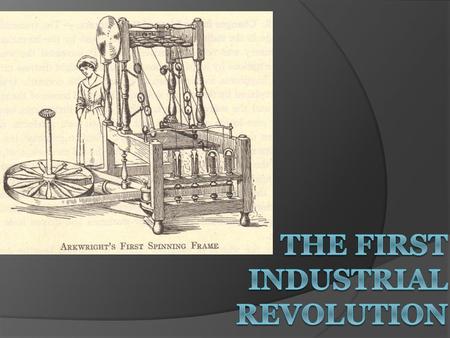 The First Industrial Revolution