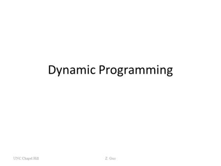 Dynamic Programming UNC Chapel Hill Z. Guo.