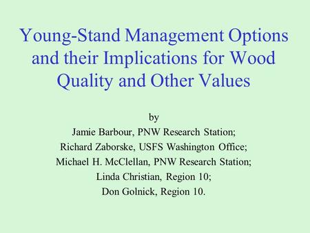 Young-Stand Management Options and their Implications for Wood Quality and Other Values by Jamie Barbour, PNW Research Station; Richard Zaborske, USFS.