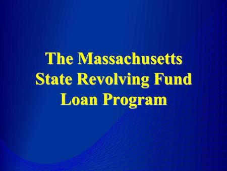 The Massachusetts State Revolving Fund Loan Program.