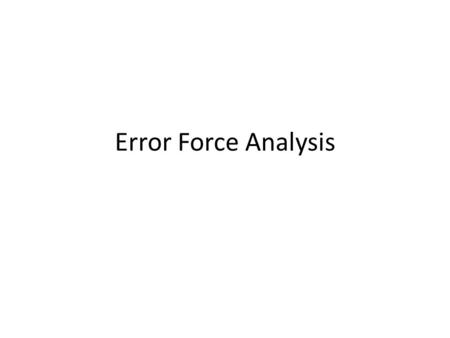 Error Force Analysis. Error Force Analysis Detail The error forces include V, M and (maybe) Fz. There will also be a shear and moment in the orthogonal.