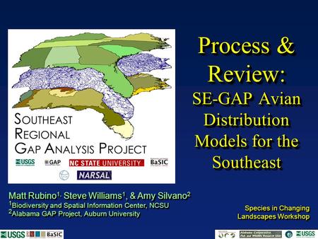 Process & Review: SE-GAP Avian Distribution Models for the Southeast Species in Changing Landscapes Workshop Species in Changing Landscapes Workshop Matt.