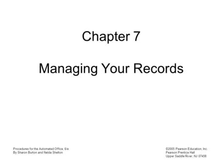 Procedures for the Automated Office, 6/e By Sharon Burton and Nelda Shelton ©2005 Pearson Education, Inc. Pearson Prentice Hall Upper Saddle River, NJ.