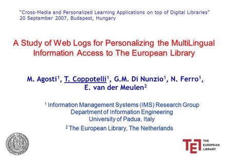 “Cross-Media and Personalized Learning Applications on top of Digital Libraries” 20 September 2007, Budapest, Hungary M. Agosti 1, T. Coppotelli 1, G.M.