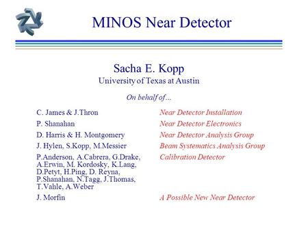 MINOS Near Detector C. James & J.Thron Near Detector Installation P. Shanahan Near Detector Electronics D. Harris & H. Montgomery Near Detector Analysis.