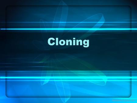 Cloning Noadswood Science, 2011. Cloning To understand the process of cloning Friday, September 18, 2015.