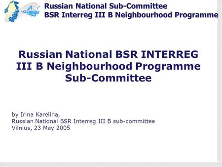 Russian National Sub-Committee BSR Interreg III B Neighbourhood Programme Russian National BSR INTERREG III B Neighbourhood Programme Sub-Committee by.