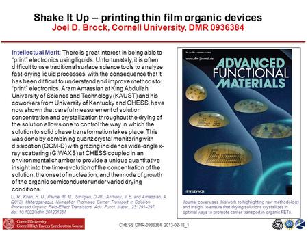 CHESS DMR-0936384 2013-02-18_1 Shake It Up – printing thin film organic devices Joel D. Brock, Cornell University, DMR 0936384 Journal cover uses this.