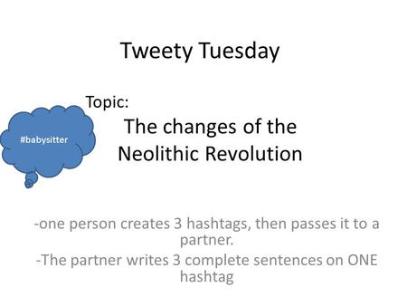 Tweety Tuesday The changes of the Neolithic Revolution Topic: