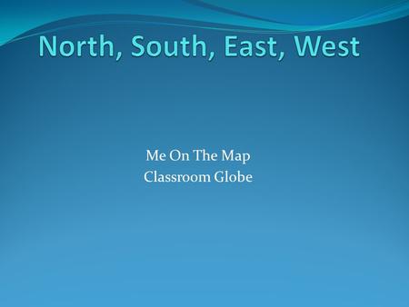 Me On The Map Classroom Globe. Map Meaning: one type of drawing with symbols and pictures that shows what a place looks like Action: roll out your map.