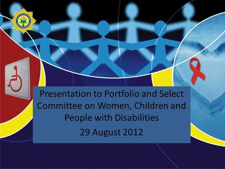 Presented by: Presentation to Portfolio and Select Committee on Women, Children and People with Disabilities 29 August 2012.