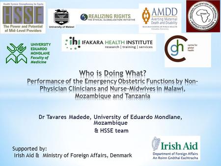 Dr Tavares Madede, University of Eduardo Mondlane, Mozambique & HSSE team Supported by: Irish Aid & Ministry of Foreign Affairs, Denmark UNIVERSITY EDUARDO.