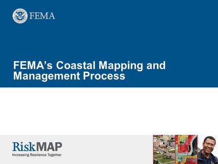 FEMA’s Coastal Mapping and Management Process. 2 2 Welcome  Background and Coastal study methodologies  Technical Opportunities  Management Opportunities.