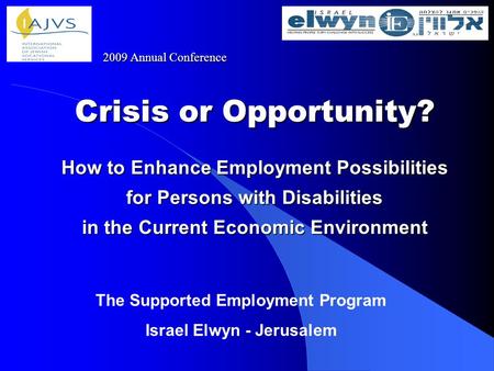 Crisis or Opportunity? How to Enhance Employment Possibilities for Persons with Disabilities in the Current Economic Environment The Supported Employment.